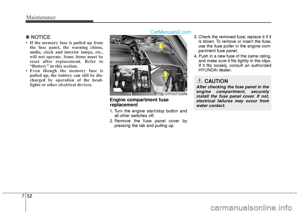 Hyundai Sonata Hybrid 2012  Owners Manual Maintenance
52
7
✽
✽
NOTICE
• If the memory fuse is pulled up from
the fuse panel, the warning chime,
audio, clock and interior lamps, etc.,
will not operate. Some items must be
reset after repl