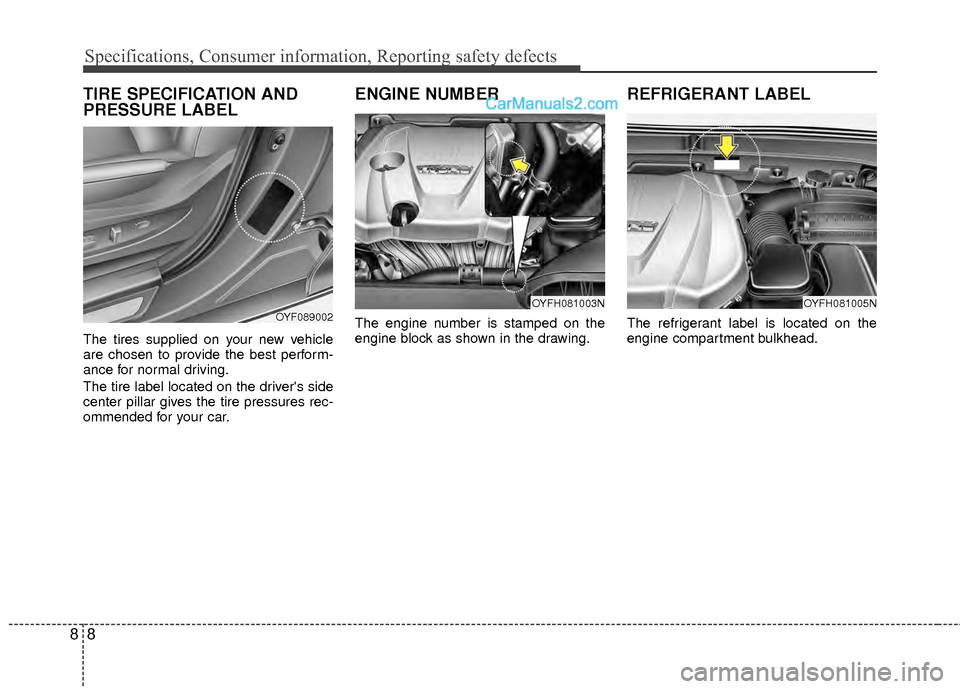 Hyundai Sonata Hybrid 2012  Owners Manual Specifications, Consumer information, Reporting safety defects
88
TIRE SPECIFICATION AND
PRESSURE LABEL
The tires supplied on your new vehicle
are chosen to provide the best perform-
ance for normal d