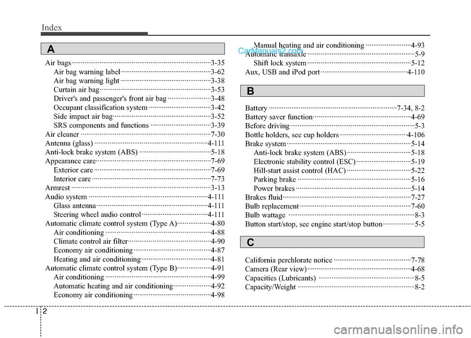 Hyundai Sonata Hybrid 2012 Owners Manual Index
2I
Air bags··················\
··················\
··················\
··················\
··3-35Air bag warning label· Hyundai Sonata Hybrid 2012 Owners Manual Index
2I
Air bags··················\
··················\
··················\
··················\
··3-35Air bag warning label·