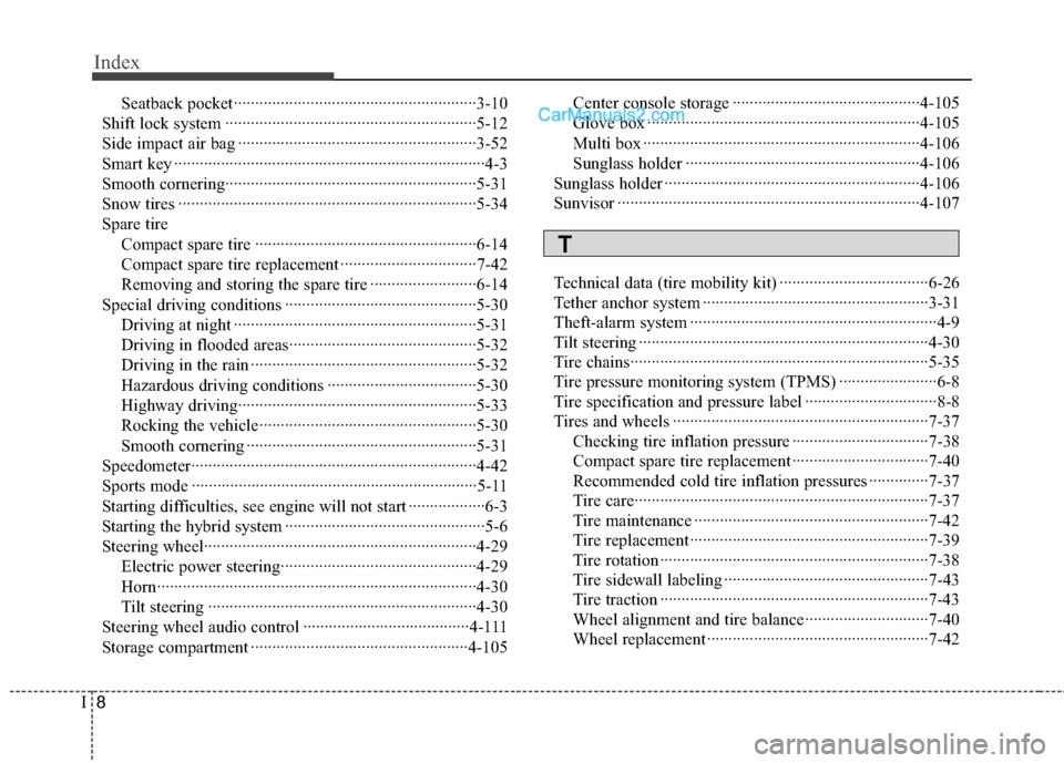 Hyundai Sonata Hybrid 2012 Owners Manual Index
8I
Seatback pocket··················\
··················\
··················\
···3-10
Shift lock system ················ Hyundai Sonata Hybrid 2012 Owners Manual Index
8I
Seatback pocket··················\
··················\
··················\
···3-10
Shift lock system ················Â