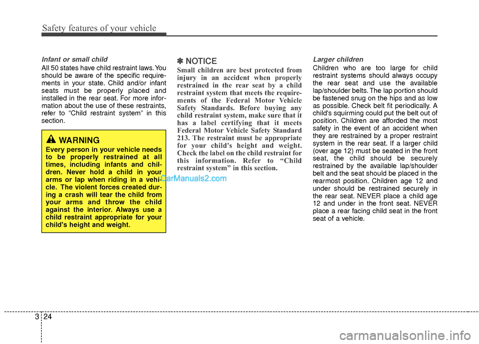 Hyundai Sonata Hybrid 2012 Owners Guide Safety features of your vehicle
24
3
Infant or small child
All 50 states have child restraint laws. You
should be aware of the specific require-
ments in your state. Child and/or infant
seats must be 