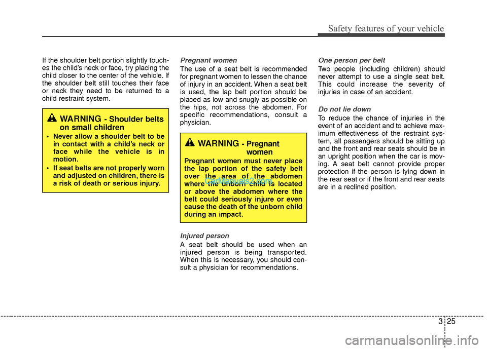 Hyundai Sonata Hybrid 2012 Service Manual 325
Safety features of your vehicle
If the shoulder belt portion slightly touch-
es the child’s neck or face, try placing the
child closer to the center of the vehicle. If
the shoulder belt still to Hyundai Sonata Hybrid 2012 Service Manual 325
Safety features of your vehicle
If the shoulder belt portion slightly touch-
es the child’s neck or face, try placing the
child closer to the center of the vehicle. If
the shoulder belt still to