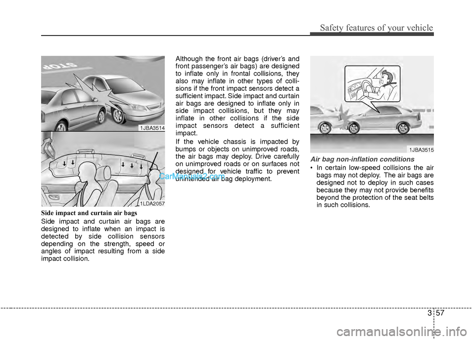 Hyundai Sonata Hybrid 2012 Manual PDF 357
Safety features of your vehicle
Side impact and curtain air bags
Side impact and curtain air bags are
designed to inflate when an impact is
detected by side collision sensors
depending on the stre Hyundai Sonata Hybrid 2012 Manual PDF 357
Safety features of your vehicle
Side impact and curtain air bags
Side impact and curtain air bags are
designed to inflate when an impact is
detected by side collision sensors
depending on the stre