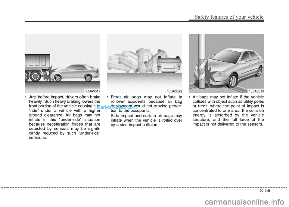 Hyundai Sonata Hybrid 2012 Manual PDF 359
Safety features of your vehicle
Just before impact, drivers often brakeheavily. Such heavy braking lowers the
front portion of the vehicle causing it to
“ride” under a vehicle with a higher
g Hyundai Sonata Hybrid 2012 Manual PDF 359
Safety features of your vehicle
Just before impact, drivers often brakeheavily. Such heavy braking lowers the
front portion of the vehicle causing it to
“ride” under a vehicle with a higher
g
