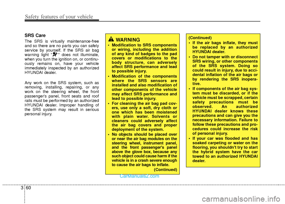Hyundai Sonata Hybrid 2012 Manual PDF Safety features of your vehicle
60
3
SRS Care
The SRS is virtually maintenance-free
and so there are no parts you can safely
service by yourself. If the SRS air bag
warning light " " does not illumina Hyundai Sonata Hybrid 2012 Manual PDF Safety features of your vehicle
60
3
SRS Care
The SRS is virtually maintenance-free
and so there are no parts you can safely
service by yourself. If the SRS air bag
warning light " " does not illumina