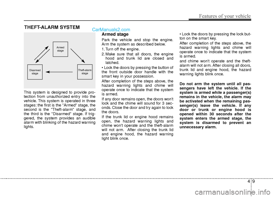 Hyundai Sonata Hybrid 2012 Manual Online 49
Features of your vehicle
THEFT-ALARM SYSTEM
This system is designed to provide pro-
tection from unauthorized entry into the
vehicle. This system is operated in three
stages: the first is the "Arme Hyundai Sonata Hybrid 2012 Manual Online 49
Features of your vehicle
THEFT-ALARM SYSTEM
This system is designed to provide pro-
tection from unauthorized entry into the
vehicle. This system is operated in three
stages: the first is the "Arme