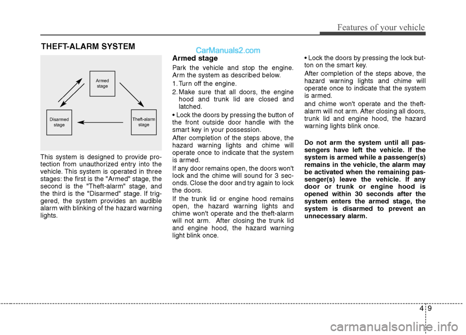 Hyundai Sonata Hybrid 2011  Owners Manual 49
Features of your vehicle
THEFT-ALARM SYSTEM
This system is designed to provide pro-
tection from unauthorized entry into the
vehicle. This system is operated in three
stages: the first is the "Arme