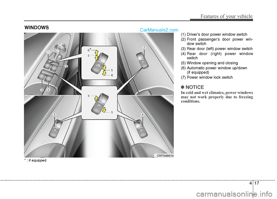 Hyundai Sonata Hybrid 2011 Owners Manual 417
Features of your vehicle
(1) Driver’s door power window switch
(2) Front passenger’s door power win-
dow switch
(3) Rear door (left) power window switch
(4) Rear door (right) power window
swit Hyundai Sonata Hybrid 2011 Owners Manual 417
Features of your vehicle
(1) Driver’s door power window switch
(2) Front passenger’s door power win-
dow switch
(3) Rear door (left) power window switch
(4) Rear door (right) power window
swit