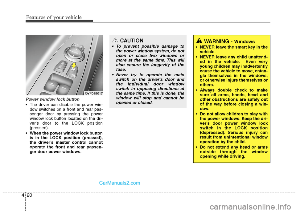 Hyundai Sonata Hybrid 2011 Owners Manual Features of your vehicle
20 4
Power window lock button
The driver can disable the power win-
dow switches on a front and rear pas-
senger door by pressing the power
window lock button located on the Hyundai Sonata Hybrid 2011 Owners Manual Features of your vehicle
20 4
Power window lock button
The driver can disable the power win-
dow switches on a front and rear pas-
senger door by pressing the power
window lock button located on the