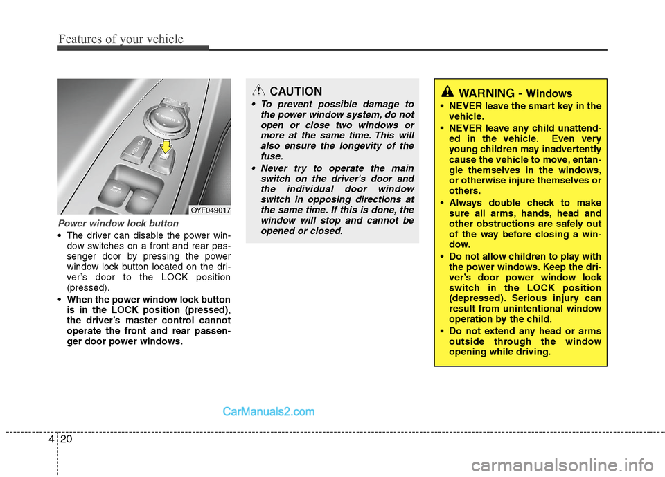 Hyundai Sonata Hybrid 2011  Owners Manual Features of your vehicle
20 4
Power window lock button
 The driver can disable the power win-
dow switches on a front and rear pas-
senger door by pressing the power
window lock button located on the 