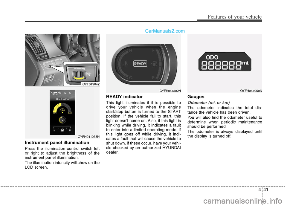 Hyundai Sonata Hybrid 2011  Owners Manual 441
Features of your vehicle
Instrument panel illumination 
Press the illumination control switch left
or right to adjust the brightness of the
instrument panel illumination.
The illumination intensit
