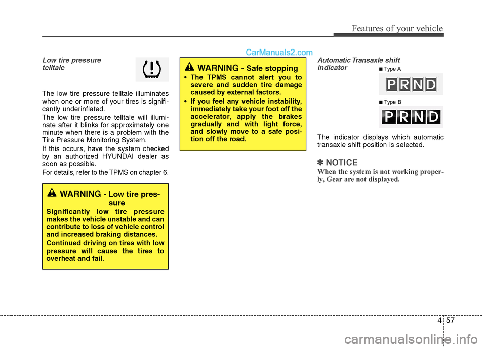Hyundai Sonata Hybrid 2011  Owners Manual 457
Features of your vehicle
Low tire pressure 
telltale 
The low tire pressure telltale illuminates
when one or more of your tires is signifi-
cantly underinflated.
The low tire pressure telltale wil