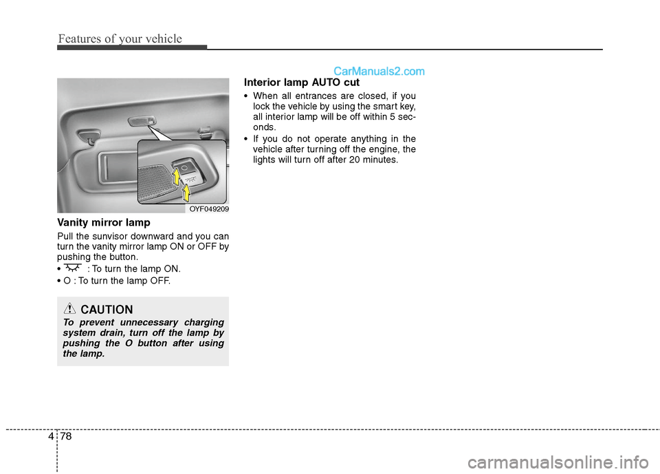 Hyundai Sonata Hybrid 2011  Owners Manual Features of your vehicle
78 4
Vanity mirror lamp
Pull the sunvisor downward and you can
turn the vanity mirror lamp ON or OFF by
pushing the button.
 : To turn the lamp ON.
 To turn the lamp OFF.
Inte