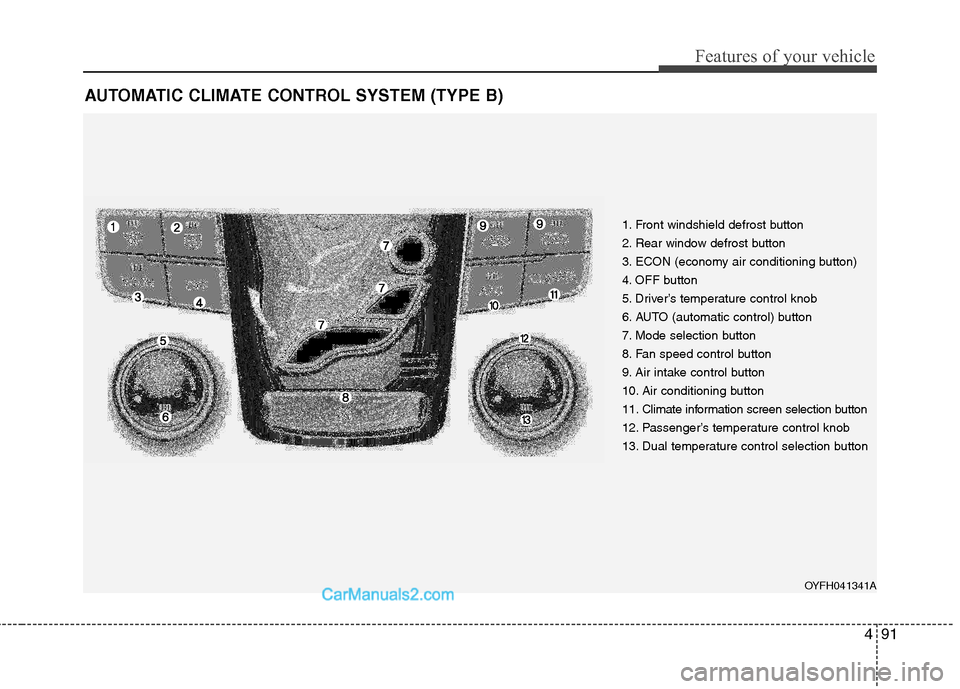 Hyundai Sonata Hybrid 2011  Owners Manual 491
Features of your vehicle
AUTOMATIC CLIMATE CONTROL SYSTEM (TYPE B)
1. Front windshield defrost button
2. Rear window defrost button
3. ECON (economy air conditioning button)
4. OFF button
5. Drive