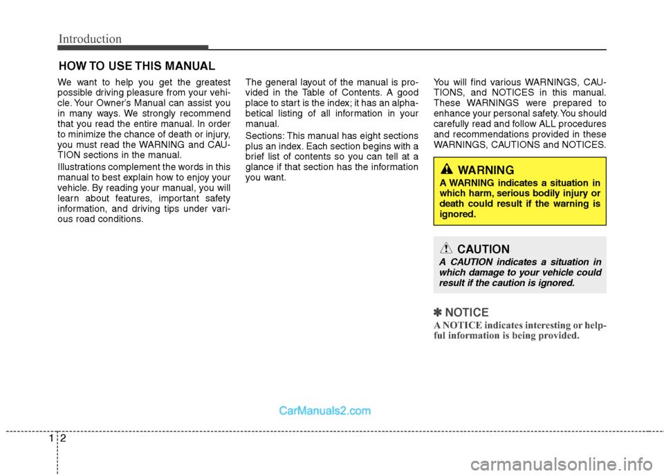 Hyundai Sonata Hybrid 2011 Owners Guide Introduction
2 1
We want to help you get the greatest
possible driving pleasure from your vehi-
cle. Your Owner’s Manual can assist you
in many ways. We strongly recommend
that you read the entire m