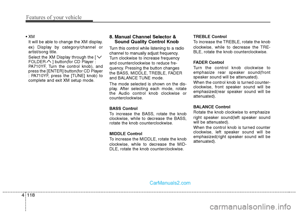 Hyundai Sonata Hybrid 2011  Owners Manual Features of your vehicle
118 4

It will be able to change the XM display.
ex) Display by category/channel or
artist/song title.
Select the XM Display through the [
FOLDER ] button(for CD Player :
PA71