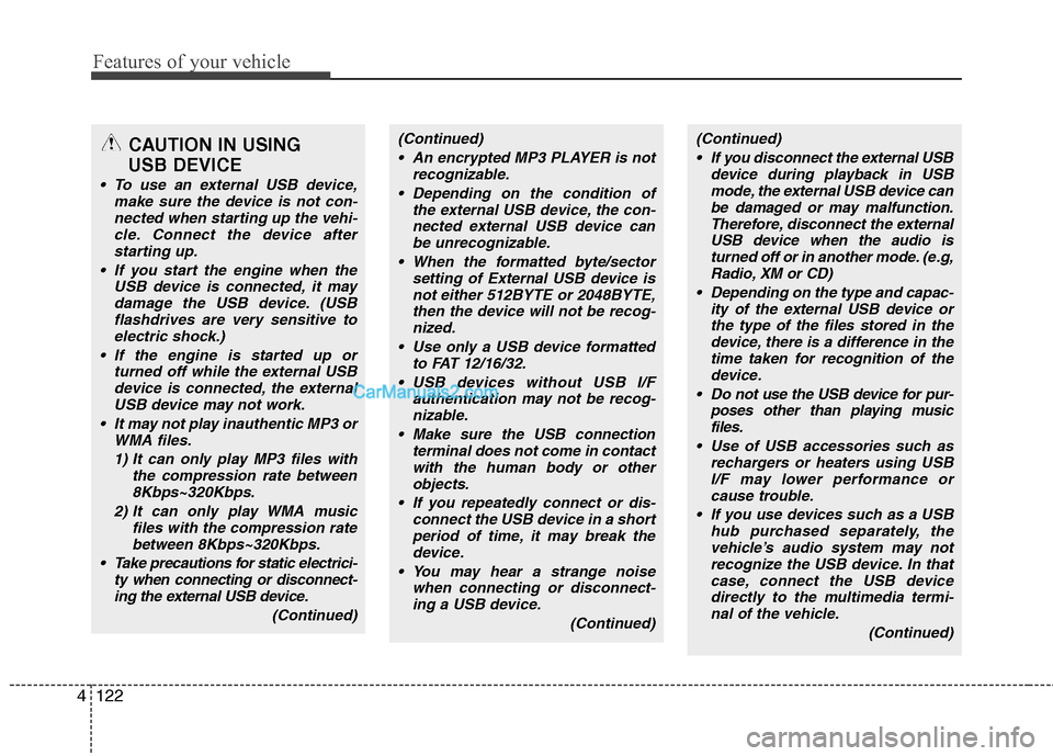 Hyundai Sonata Hybrid 2011  Owners Manual Features of your vehicle
122 4
CAUTION IN USING 
USB DEVICE
 To use an external USB device,
make sure the device is not con-
nected when starting up the vehi-
cle. Connect the device after
starting up