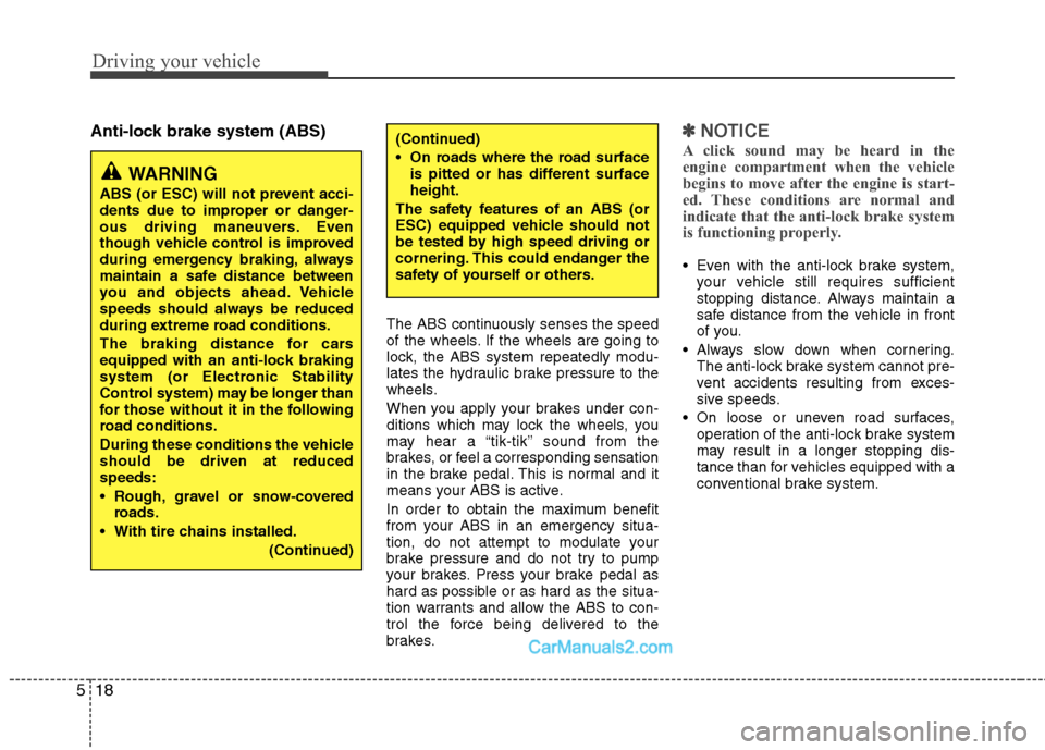 Hyundai Sonata Hybrid 2011 Owners Manual Driving your vehicle
18 5
Anti-lock brake system (ABS)
The ABS continuously senses the speed
of the wheels. If the wheels are going to
lock, the ABS system repeatedly modu-
lates the hydraulic brake p Hyundai Sonata Hybrid 2011 Owners Manual Driving your vehicle
18 5
Anti-lock brake system (ABS)
The ABS continuously senses the speed
of the wheels. If the wheels are going to
lock, the ABS system repeatedly modu-
lates the hydraulic brake p