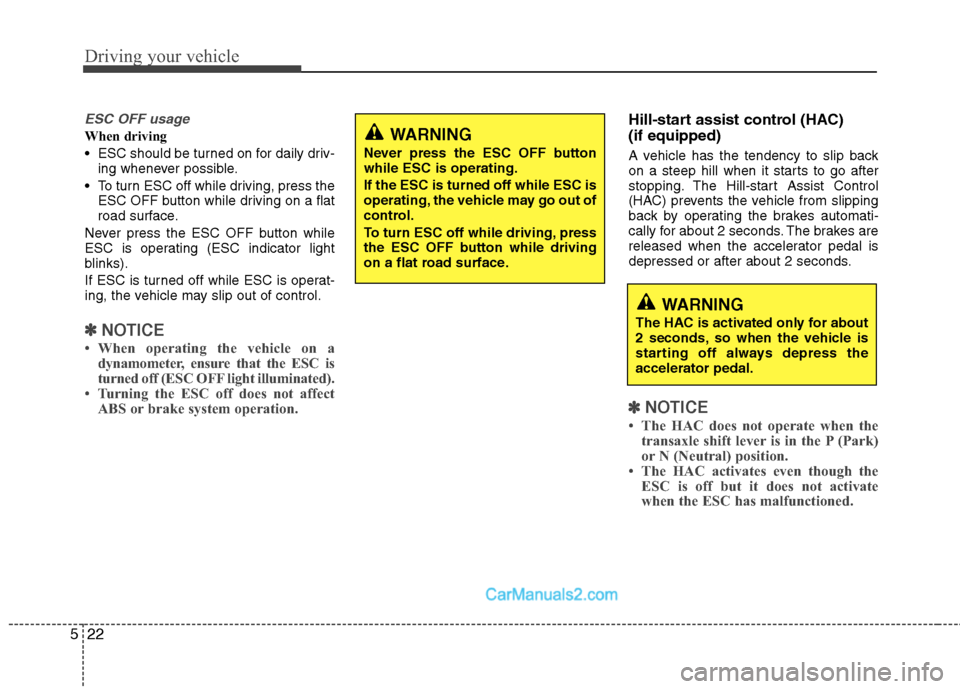 Hyundai Sonata Hybrid 2011 Owners Manual Driving your vehicle
22 5
ESC OFF usage
When driving
ESC should be turned on for daily driv-
ing whenever possible.
To turn ESC off while driving, press the
ESC OFF button while driving on a flat
ro Hyundai Sonata Hybrid 2011 Owners Manual Driving your vehicle
22 5
ESC OFF usage
When driving
ESC should be turned on for daily driv-
ing whenever possible.
To turn ESC off while driving, press the
ESC OFF button while driving on a flat
ro
