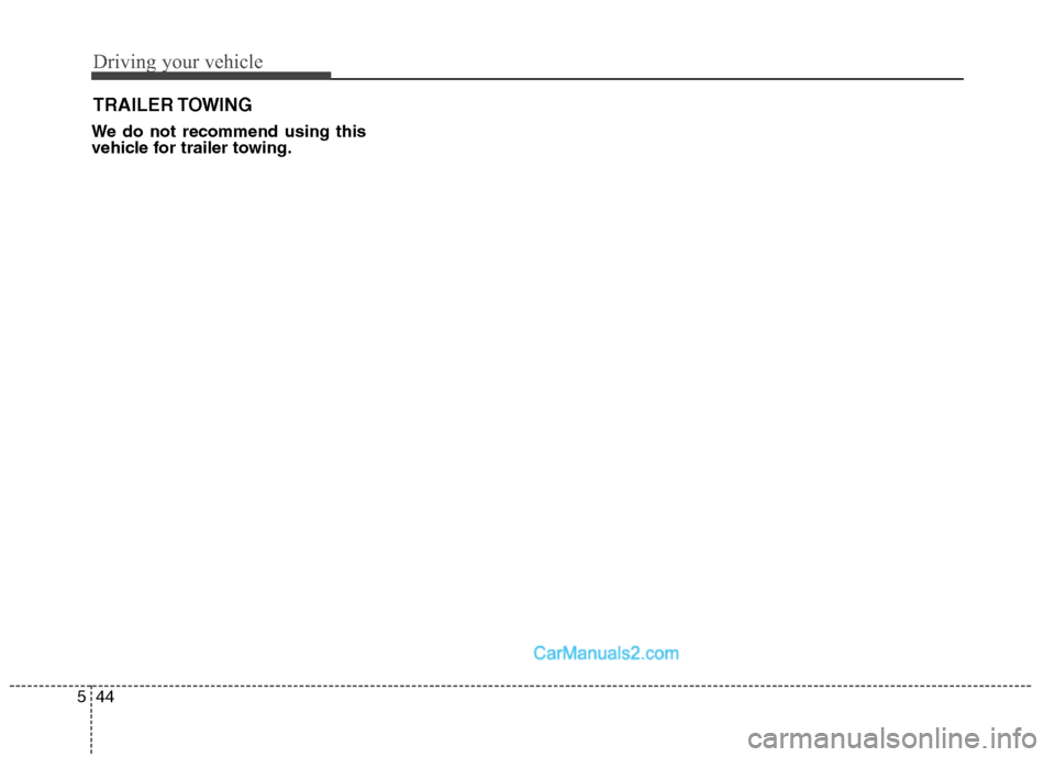 Hyundai Sonata Hybrid 2011 Owners Manual Driving your vehicle
44 5
We do not recommend using this
vehicle for trailer towing.
TRAILER TOWING Hyundai Sonata Hybrid 2011 Owners Manual Driving your vehicle
44 5
We do not recommend using this
vehicle for trailer towing.
TRAILER TOWING