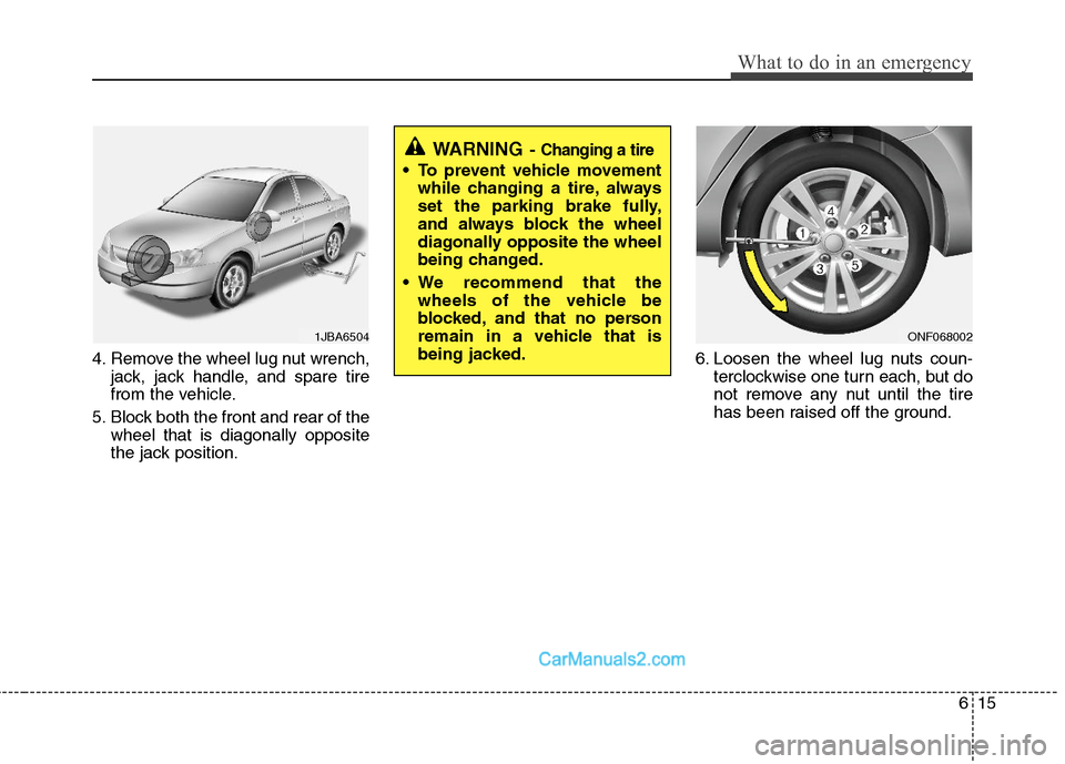 Hyundai Sonata Hybrid 2011  Owners Manual 615
What to do in an emergency
4. Remove the wheel lug nut wrench,
jack, jack handle, and spare tire
from the vehicle.
5. Block both the front and rear of the
wheel that is diagonally opposite
the jac
