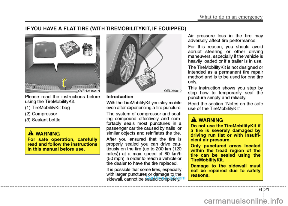 Hyundai Sonata Hybrid 2011  Owners Manual 621
What to do in an emergency
IF YOU HAVE A FLAT TIRE (WITH TIREMOBILITYKIT, IF EQUIPPED)
Please read the instructions before
using the TireMobilityKit.
(1) TireMobilityKit bag
(2) Compressor
(3) Sea