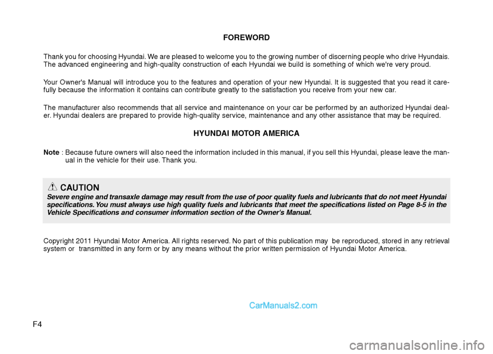 Hyundai Sonata Hybrid 2011  Owners Manual F4FOREWORD
Thank you for choosing Hyundai. We are pleased to welcome you to the growing number of discerning people who drive Hyundais.
The advanced engineering and high-quality construction of each H