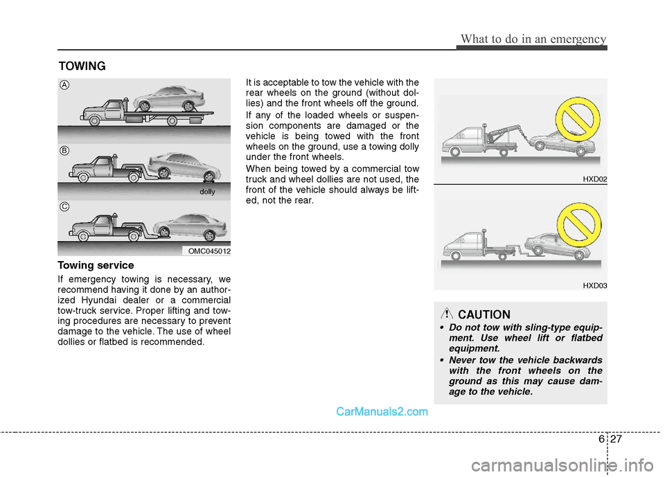 Hyundai Sonata Hybrid 2011  Owners Manual 627
What to do in an emergency
TOWING
Towing service
If emergency towing is necessary, we
recommend having it done by an author-
ized Hyundai dealer or a commercial
tow-truck service. Proper lifting a