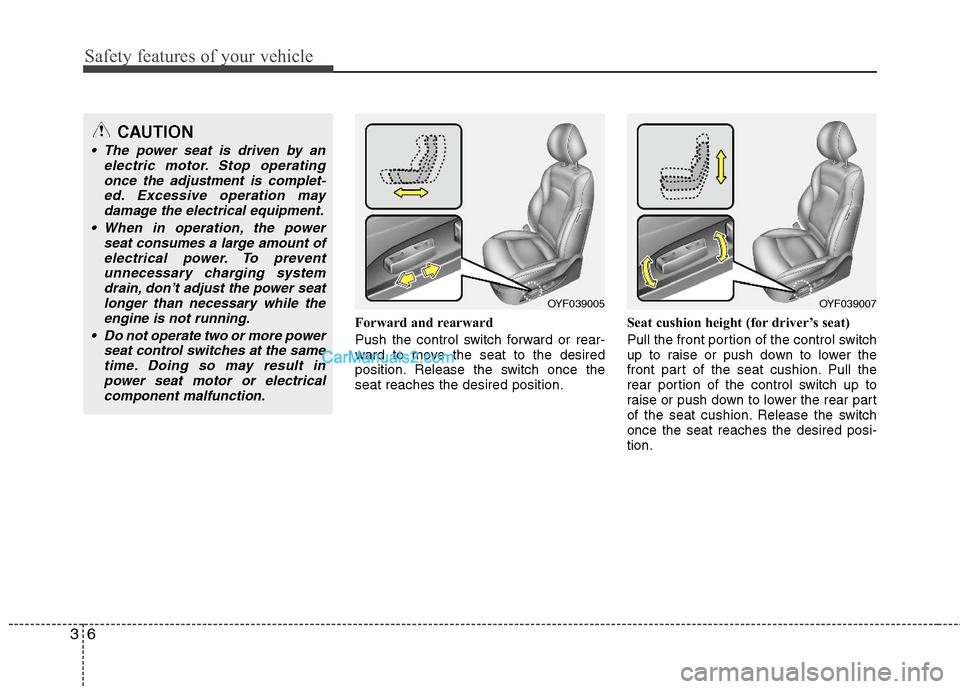 Hyundai Sonata Hybrid 2011 Owners Guide Safety features of your vehicle
6 3
Forward and rearward
Push the control switch forward or rear-
ward to move the seat to the desired
position. Release the switch once the
seat reaches the desired po Hyundai Sonata Hybrid 2011 Owners Guide Safety features of your vehicle
6 3
Forward and rearward
Push the control switch forward or rear-
ward to move the seat to the desired
position. Release the switch once the
seat reaches the desired po