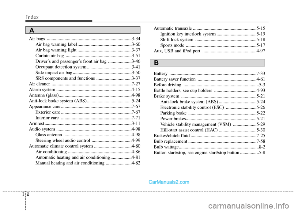 Hyundai Sonata Hybrid 2011  Owners Manual Index
2I
Air bags ........................................................................3-34
Air bag warning label ..............................................3-60
Air bag warning light ..........