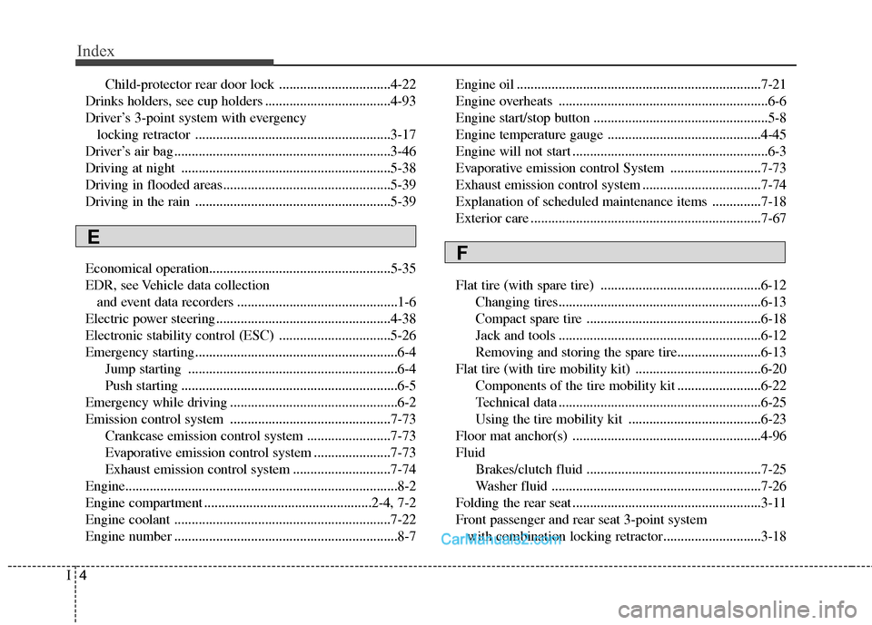 Hyundai Sonata Hybrid 2011  Owners Manual Index
4I
Child-protector rear door lock ................................4-22
Drinks holders, see cup holders ....................................4-93
Driver’s 3-point system with evergency 
locking 