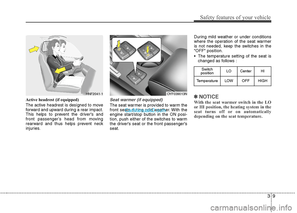 Hyundai Sonata Hybrid 2011 Service Manual 39
Safety features of your vehicle
Active headrest (if equipped)
The active headrest is designed to move
forward and upward during a rear impact.
This helps to prevent the drivers and
front passenger Hyundai Sonata Hybrid 2011 Service Manual 39
Safety features of your vehicle
Active headrest (if equipped)
The active headrest is designed to move
forward and upward during a rear impact.
This helps to prevent the drivers and
front passenger