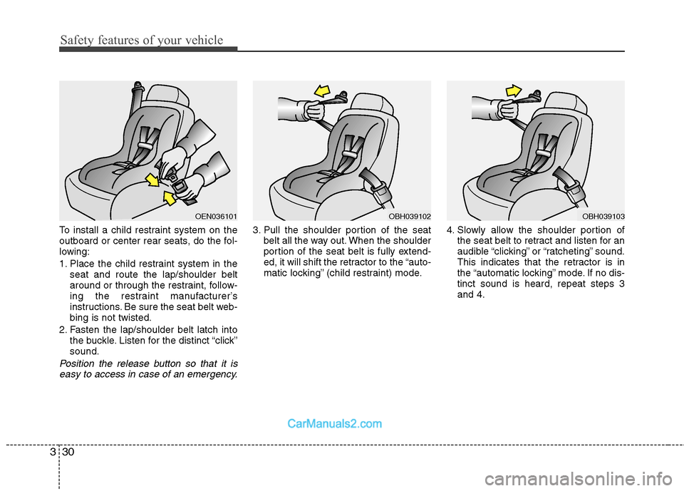 Hyundai Sonata Hybrid 2011 Repair Manual Safety features of your vehicle
30 3
To install a child restraint system on the
outboard or center rear seats, do the fol-
lowing:
1. Place the child restraint system in the
seat and route the lap/sho Hyundai Sonata Hybrid 2011 Repair Manual Safety features of your vehicle
30 3
To install a child restraint system on the
outboard or center rear seats, do the fol-
lowing:
1. Place the child restraint system in the
seat and route the lap/sho