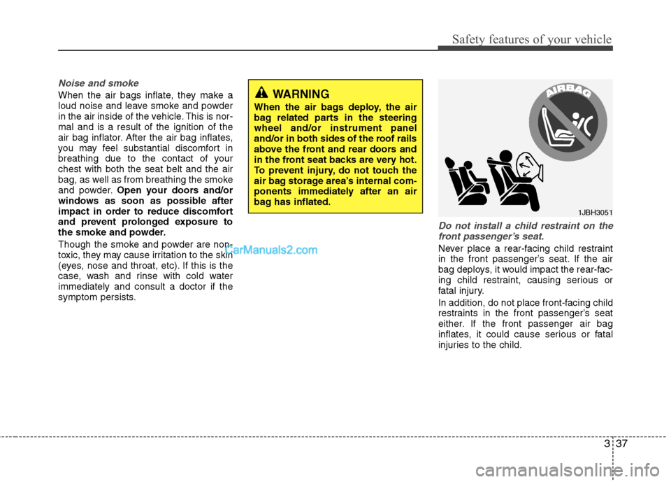 Hyundai Sonata Hybrid 2011 Repair Manual 337
Safety features of your vehicle
Noise and smoke
When the air bags inflate, they make a
loud noise and leave smoke and powder
in the air inside of the vehicle. This is nor-
mal and is a result of t Hyundai Sonata Hybrid 2011 Repair Manual 337
Safety features of your vehicle
Noise and smoke
When the air bags inflate, they make a
loud noise and leave smoke and powder
in the air inside of the vehicle. This is nor-
mal and is a result of t