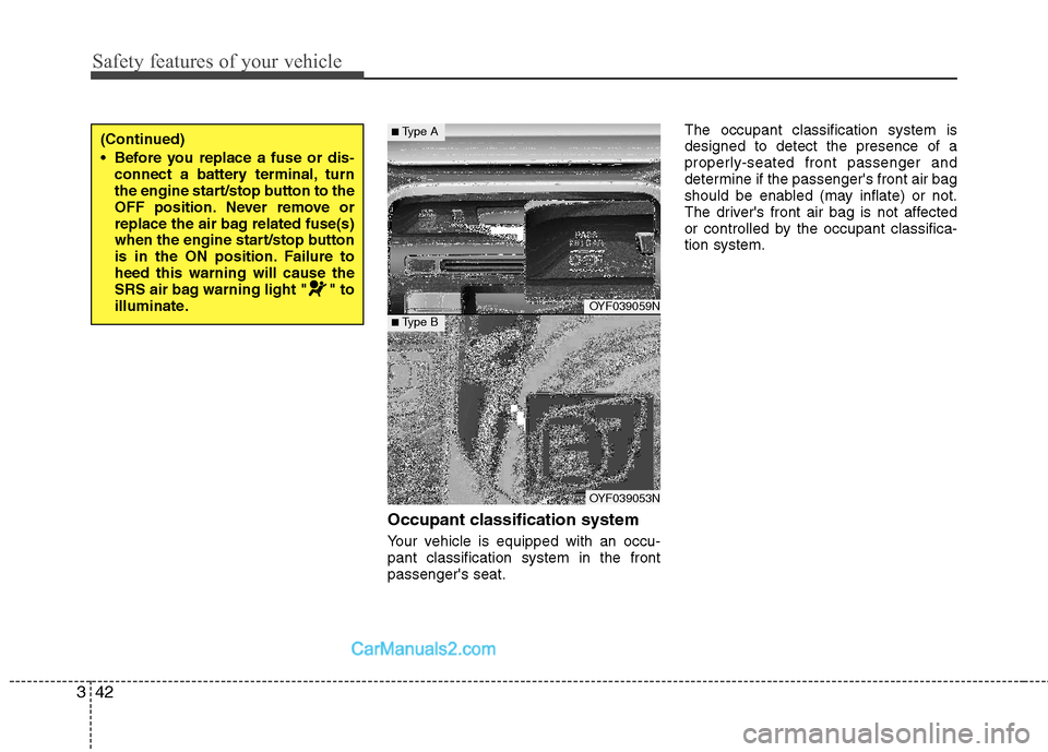 Hyundai Sonata Hybrid 2011 Manual PDF Safety features of your vehicle
42 3
Occupant classification system
Your vehicle is equipped with an occu-
pant classification system in the front
passengers seat.The occupant classification system i Hyundai Sonata Hybrid 2011 Manual PDF Safety features of your vehicle
42 3
Occupant classification system
Your vehicle is equipped with an occu-
pant classification system in the front
passengers seat.The occupant classification system i