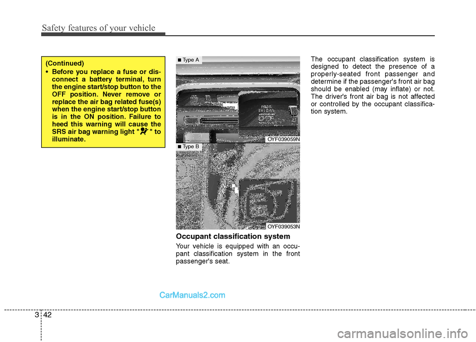Hyundai Sonata Hybrid 2011  Owners Manual Safety features of your vehicle
42 3
Occupant classification system
Your vehicle is equipped with an occu-
pant classification system in the front
passengers seat.The occupant classification system i