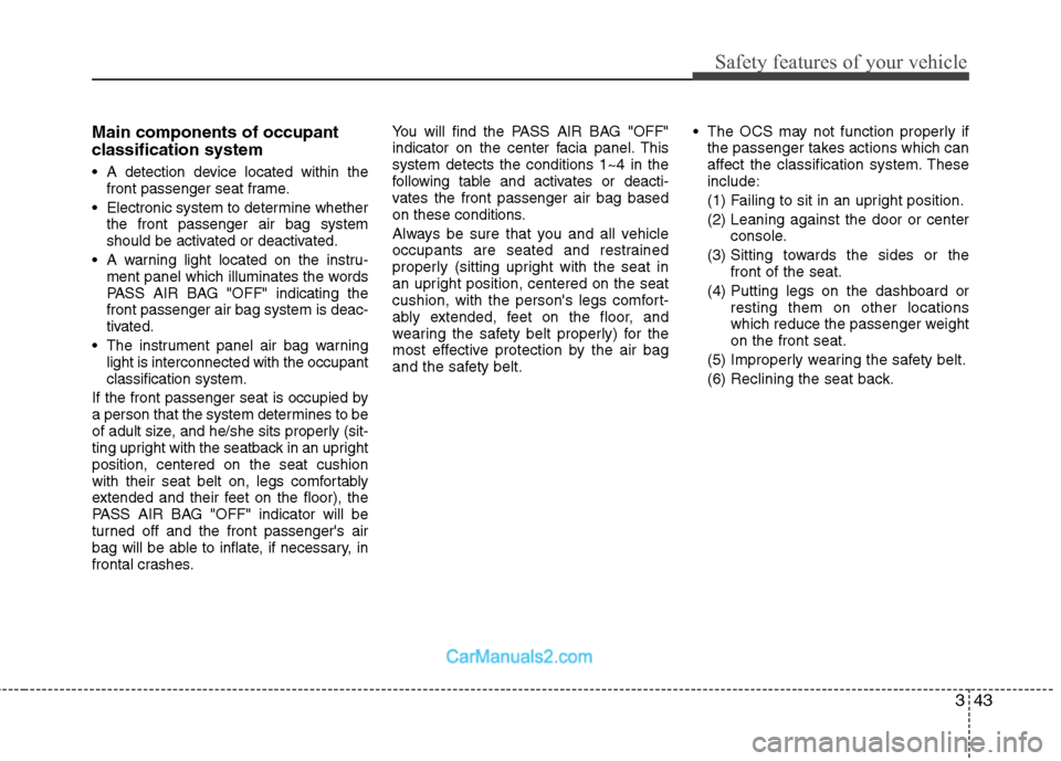 Hyundai Sonata Hybrid 2011 Manual PDF 343
Safety features of your vehicle
Main components of occupant
classification system
A detection device located within the
front passenger seat frame.
Electronic system to determine whether
the fro Hyundai Sonata Hybrid 2011 Manual PDF 343
Safety features of your vehicle
Main components of occupant
classification system
A detection device located within the
front passenger seat frame.
Electronic system to determine whether
the fro