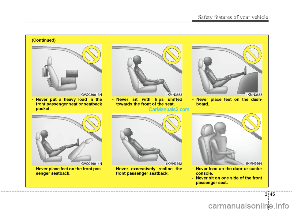 Hyundai Sonata Hybrid 2011 Manual PDF 345
Safety features of your vehicle
1KMN3663
1KMN3664
1KMN3665
- Never sit with hips shifted
towards the front of the seat.
- Never lean on the door or center
console.
- Never sit on one side of the f Hyundai Sonata Hybrid 2011 Manual PDF 345
Safety features of your vehicle
1KMN3663
1KMN3664
1KMN3665
- Never sit with hips shifted
towards the front of the seat.
- Never lean on the door or center
console.
- Never sit on one side of the f
