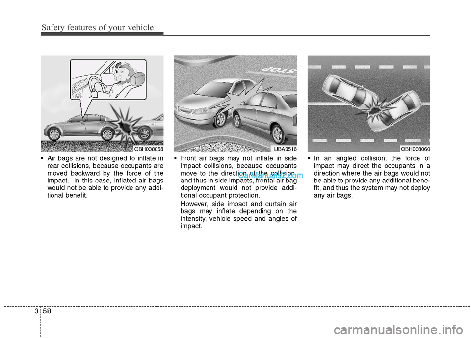 Hyundai Sonata Hybrid 2011 Manual Online Safety features of your vehicle
58 3
 Air bags are not designed to inflate in
rear collisions, because occupants are
moved backward by the force of the
impact. In this case, inflated air bags
would no