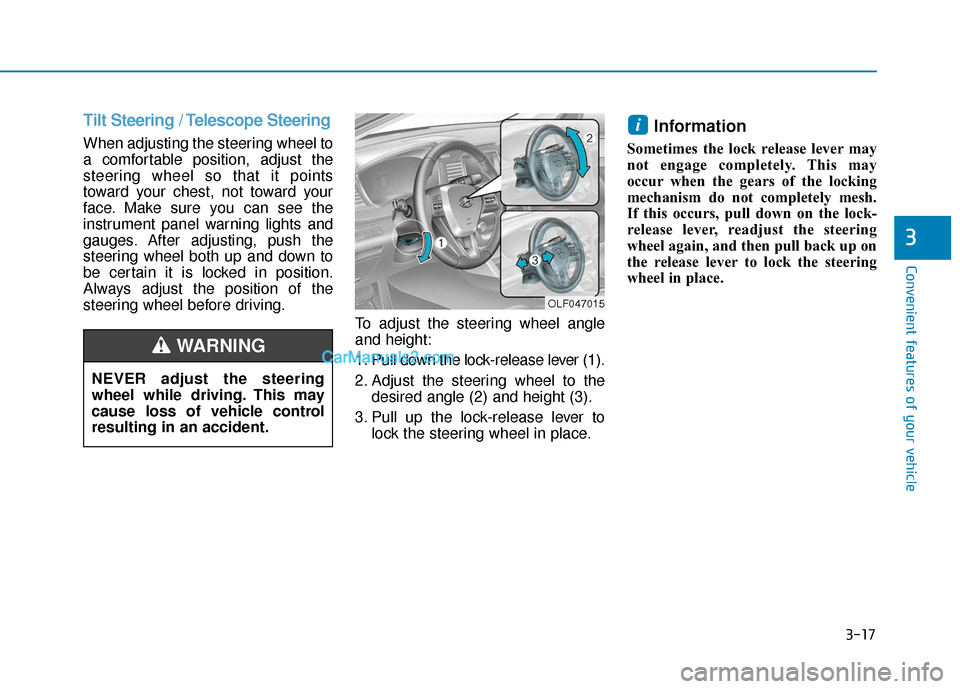 Hyundai Sonata Plug-in Hybrid 2018 Owners Manual 3-17
Convenient features of your vehicle
3
Tilt Steering / Telescope Steering
When adjusting the steering wheel to
a comfortable position, adjust the
steering wheel so that it points
toward your chest Hyundai Sonata Plug-in Hybrid 2018 Owners Manual 3-17
Convenient features of your vehicle
3
Tilt Steering / Telescope Steering
When adjusting the steering wheel to
a comfortable position, adjust the
steering wheel so that it points
toward your chest
