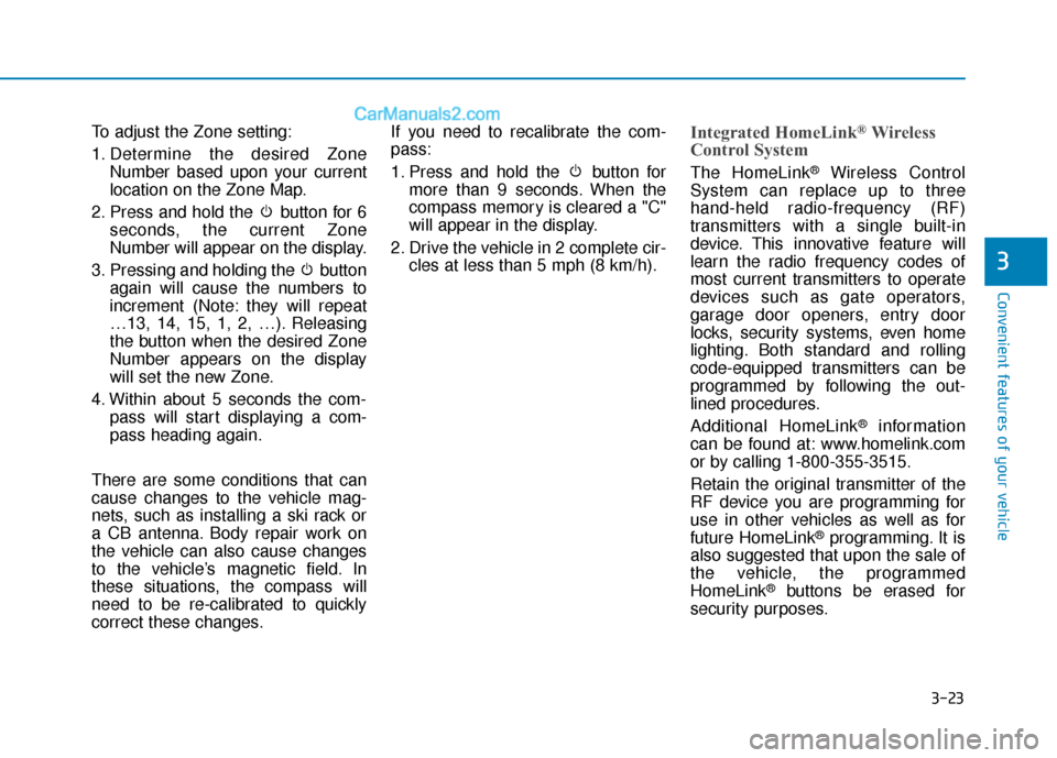 Hyundai Sonata Plug-in Hybrid 2018  Owners Manual 3-23
Convenient features of your vehicle
3
To adjust the Zone setting:
1. Determine the desired ZoneNumber based upon your current
location on the Zone Map.
2. Press and hold the  button for 6 seconds