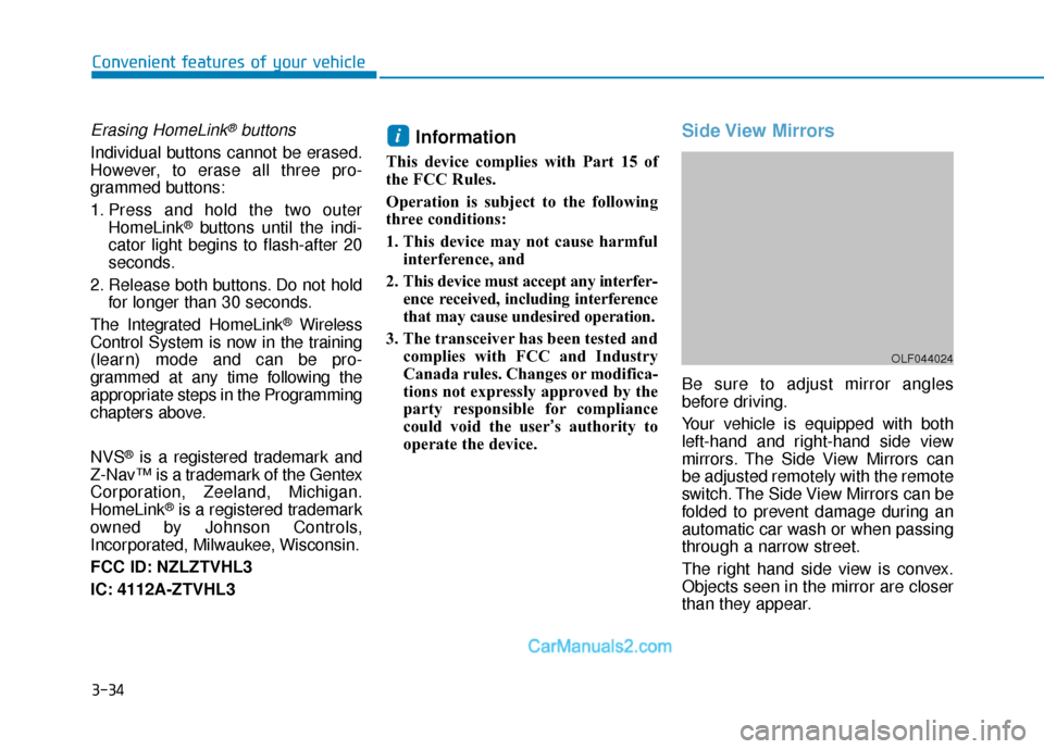 Hyundai Sonata Plug-in Hybrid 2018 Owners Manual 3-34
Convenient features of your vehicle
Erasing HomeLink®buttons
Individual buttons cannot be erased.
However, to erase all three pro-
grammed buttons:
1. Press and hold the two outerHomeLink
®butt Hyundai Sonata Plug-in Hybrid 2018 Owners Manual 3-34
Convenient features of your vehicle
Erasing HomeLink®buttons
Individual buttons cannot be erased.
However, to erase all three pro-
grammed buttons:
1. Press and hold the two outerHomeLink
®butt