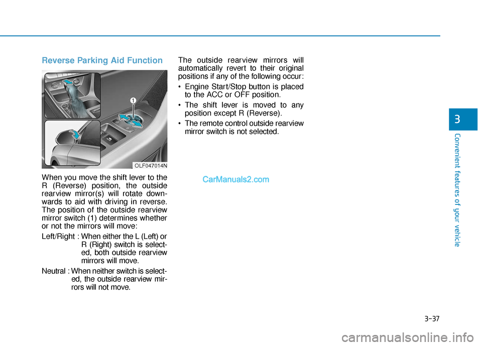 Hyundai Sonata Plug-in Hybrid 2018 Owners Manual 3-37
Convenient features of your vehicle
3
Reverse Parking Aid Function
When you move the shift lever to the
R (Reverse) position, the outside
rearview mirror(s) will rotate down-
wards to aid with dr Hyundai Sonata Plug-in Hybrid 2018 Owners Manual 3-37
Convenient features of your vehicle
3
Reverse Parking Aid Function
When you move the shift lever to the
R (Reverse) position, the outside
rearview mirror(s) will rotate down-
wards to aid with dr