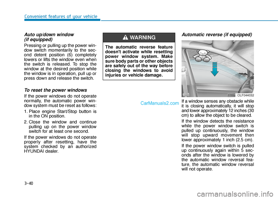 Hyundai Sonata Plug-in Hybrid 2018  Owners Manual 3-40
Convenient features of your vehicle
Auto up/down window (if equipped)
Pressing or pulling up the power win-
dow switch momentarily to the sec-
ond detent position (6) completely
lowers or lifts t