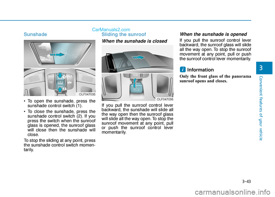 Hyundai Sonata Plug-in Hybrid 2018 Owners Manual 3-43
Convenient features of your vehicle
3
Sunshade
To open the sunshade, press thesunshade control switch (1).
To close the sunshade, press the sunshade control switch (2). If you
press the switch Hyundai Sonata Plug-in Hybrid 2018 Owners Manual 3-43
Convenient features of your vehicle
3
Sunshade
To open the sunshade, press thesunshade control switch (1).
To close the sunshade, press the sunshade control switch (2). If you
press the switch