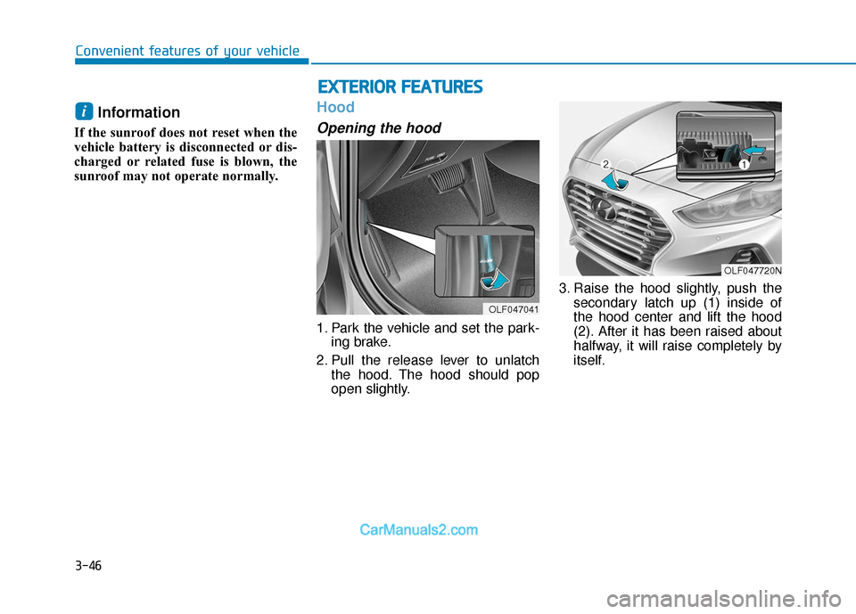 Hyundai Sonata Plug-in Hybrid 2018 Owners Manual 3-46
Convenient features of your vehicle
Information
If the sunroof does not reset when the
vehicle battery is disconnected or dis-
charged or related fuse is blown, the
sunroof may not operate norma Hyundai Sonata Plug-in Hybrid 2018 Owners Manual 3-46
Convenient features of your vehicle
Information
If the sunroof does not reset when the
vehicle battery is disconnected or dis-
charged or related fuse is blown, the
sunroof may not operate norma
