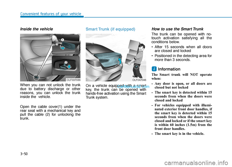 Hyundai Sonata Plug-in Hybrid 2018 Owners Manual 3-50
Convenient features of your vehicle
Inside the vehicle
When you can not unlock the trunk
due to battery discharge or other
reasons, you can unlock the trunk
inside the vehicle.
Open the cable co Hyundai Sonata Plug-in Hybrid 2018 Owners Manual 3-50
Convenient features of your vehicle
Inside the vehicle
When you can not unlock the trunk
due to battery discharge or other
reasons, you can unlock the trunk
inside the vehicle.
Open the cable co
