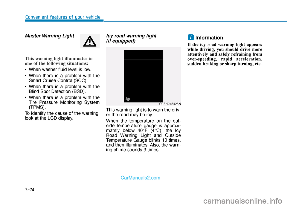 Hyundai Sonata Plug-in Hybrid 2018  Owners Manual 3-74
Convenient features of your vehicle
Master Warning  Light
This warning light illuminates in
one of the following situations:
 When washer fluid level is low.
 When there is a problem with theSmar