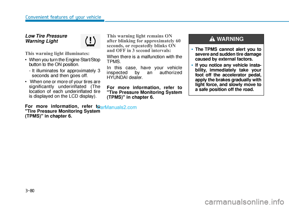 Hyundai Sonata Plug-in Hybrid 2018  Owners Manual 3-80
Convenient features of your vehicle
Low Tire  PressureWarning Light 
This warning light illuminates:
 When you turn the Engine Start/Stop
button to the ON position.
- It illuminates for approxima