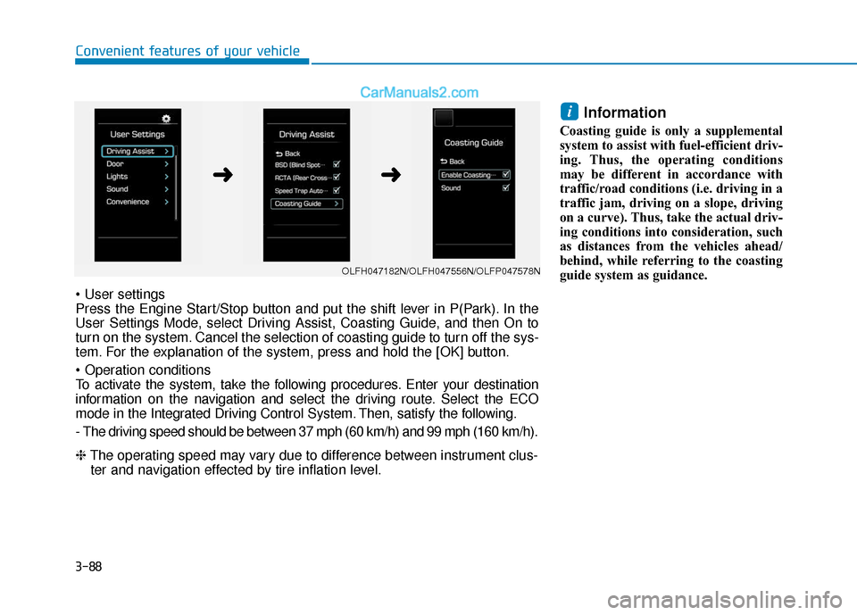 Hyundai Sonata Plug-in Hybrid 2018  Owners Manual 3-88
Convenient features of your vehicle
Information 
Coasting guide is only a supplemental
system to assist with fuel-efficient driv-
ing. Thus, the operating conditions
may be different in accordanc
